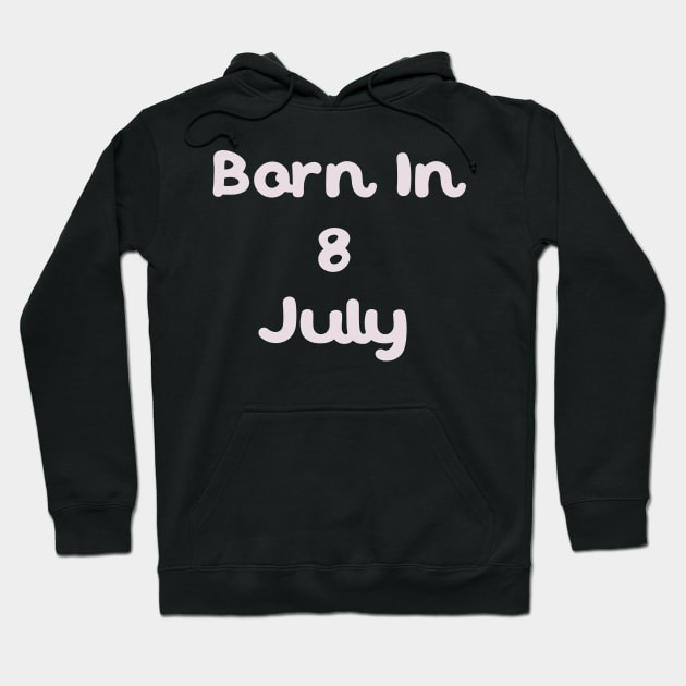 Born In 8 July Hoodie by Fandie